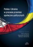 Polska i Ukraina w procesie przemian społ.-pol.. Autor: Długosz Piotr, Marzęcki Radosław, Kamionka Mateusz. Dadada.pl Okładka książki Polska i Ukraina w procesie przemian społ.-pol.