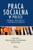 Praca socjalna w Polsce. Wokół wolności.... Autor: Maria Łuszczyńska, Ewa Grudziewska (red.), Marta Łuczyńs. Dadada.pl Okładka książki Praca socjalna w Polsce. Wokół wolności...