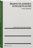 Prawo własności intelektualnej Teoria i praktyka. Autor: Nowikowska Monika, Rutkowska-Sowa Magdalena, Zofia Zawadzka. Dadada.pl Okładka książki Prawo własności intelektualnej Teoria i praktyka