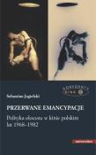 Przerwane emancypacje Polityka ekscesu w kinie polskim lat 1968-1982. Autor: Jagielski Sebastian. Dadada.pl Okładka książki Przerwane emancypacje Polityka ekscesu w kinie polskim lat 1968-1982