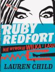 Ruby Redfort. Nie wywołuj wilka z lasu. Autor: Lauren Child. Dadada.pl Okładka książki Ruby Redfort. Nie wywołuj wilka z lasu