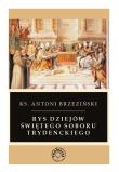 Rys dziejów świętego soboru trydenckiego. Autor: Antoni Brzeziński. Dadada.pl Okładka książki Rys dziejów świętego soboru trydenckiego