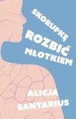 Skorupkę rozbić młotkiem. Autor: Alicja Santarius. Dadada.pl Okładka książki Skorupkę rozbić młotkiem