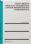 Status prawny działaczy związkowych i innych przedstawicieli zatrudnionych. Autor: Krzysztof W. Baran (red.). Dadada.pl Okładka książki Status prawny działaczy związkowych i innych przedstawicieli zatrudnionych