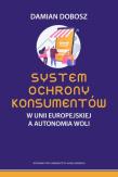System ochrony konsumentów w Unii Europejskiej a autonomia woli. Autor: Dobosz Damian. Dadada.pl Okładka książki System ochrony konsumentów w Unii Europejskiej a autonomia woli