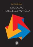 Szukając trzeciego wyjścia. Autor: Kieniewicz Jan. Dadada.pl Okładka książki Szukając trzeciego wyjścia