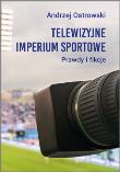 Telewizyjne imperium sportowe. Prawdy i fikcje. Autor: Ostrowski Andrzej. Dadada.pl Okładka książki Telewizyjne imperium sportowe. Prawdy i fikcje