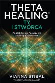 Theta Healing: Ty i Stwórca. Autor: Vianna Stibal. Dadada.pl Okładka książki Theta Healing: Ty i Stwórca