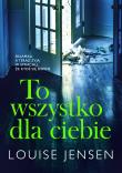To wszystko dla ciebie. Autor: Louise Jensen. Dadada.pl Okładka książki To wszystko dla ciebie
