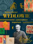 Wedlowie. Czekoladowe imperium. Autor: Garbal Łukasz. Dadada.pl Okładka książki Wedlowie. Czekoladowe imperium