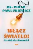 Okładka książki Włącz światło! Nie daj się ciemności