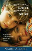 Wychowywać dzieci, wychowywać siebie. Autor: Naoim Aldort. Dadada.pl Okładka książki Wychowywać dzieci, wychowywać siebie