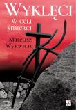 Wyklęci. W celi śmierci wyd. 3. Autor: Wyrwich Mateusz. Dadada.pl Okładka książki Wyklęci. W celi śmierci wyd. 3