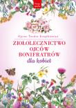 Ziołolecznictwo Ojców Bonifratrów dla kobiet wyd. 2. Autor: Teodor Książkiewicz. Dadada.pl Okładka książki Ziołolecznictwo Ojców Bonifratrów dla kobiet wyd. 2