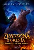 Okładka książki Zrodzona z ognia. Dwunastka i Lodowy Las. Fireborn. Tom 1