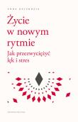 Okładka książki Życie w nowym rytmie. Jak przezwyciężyć lęk i..