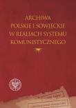 Okładka książki Archiwa polskie i sowieckie w realiach systemu..