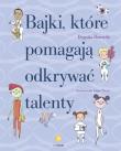 Bajki, które pomagają odkrywać talenty. Autor: Begoa Ibarrola. Dadada.pl Okładka książki Bajki, które pomagają odkrywać talenty