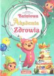 Baśniowa Akademia Zdrowia w.2021. Autor: Nożyńska-Demianiuk Agnieszka. Dadada.pl Okładka książki Baśniowa Akademia Zdrowia w.2021