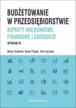 Budżetowanie w przedsiębiorstwie. Aspekty rachunkowe, finansowe i zarządcze (wyd. IV). Autor: Dylewski Marek, Filipiak Beata. Dadada.pl Okładka książki Budżetowanie w przedsiębiorstwie. Aspekty rachunkowe, finansowe i zarządcze (wyd. IV)