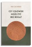 Czy człowiek może żyć bez Boga?. Autor: Ravi Zacharias. Dadada.pl Okładka książki Czy człowiek może żyć bez Boga?