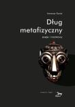 Dług metafizyczny Eseje i rozmowy. Autor: Ireneusz Kania. Dadada.pl Okładka książki Dług metafizyczny Eseje i rozmowy