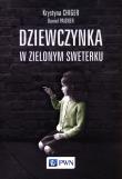 Dziewczynka w zielonym sweterku. Autor: Chiger Krystyna, Paisner Daniel. Dadada.pl Okładka książki Dziewczynka w zielonym sweterku