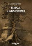 Fantazje o dziwotworach. Autor: Jakub Tyszkowski. Dadada.pl Okładka książki Fantazje o dziwotworach