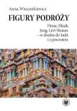 Figury podróży Hesse, Eliade, Jung, Levi-Strauss w drodze do Indii i z powrotem. Autor: Wieczorkiewicz Anna. Dadada.pl Okładka książki Figury podróży Hesse, Eliade, Jung, Levi-Strauss w drodze do Indii i z powrotem