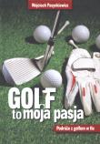 Golf moja pasja. Podróże z golfem w tle - uszkodzone. Autor: Pasynkiewicz Wojciech. Dadada.pl Okładka książki Golf moja pasja. Podróże z golfem w tle - uszkodzone