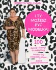 I ty możesz być modelką - uszkodzone. Autor: Dorota Wellman. Dadada.pl Okładka książki I ty możesz być modelką - uszkodzone