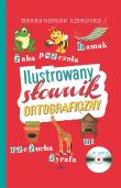 Ilustrowany słownik ortograficzny + CD. Autor: Zbigniew Płażewski Elżbieta Rola. Dadada.pl Okładka książki Ilustrowany słownik ortograficzny + CD