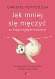 Jak mniej się męczyć w zwyczajnym świecie. Autor: Petitcollin Christel. Dadada.pl Okładka książki Jak mniej się męczyć w zwyczajnym świecie