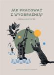 Jak pracować z wyobraźnią? Księga konspektów. Autor: Izabela Morska. Dadada.pl Okładka książki Jak pracować z wyobraźnią? Księga konspektów