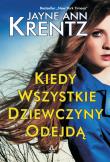 Kiedy wszystkie dziewczyny odejdą. Autor: Jayne Ann Krentz. Dadada.pl Okładka książki Kiedy wszystkie dziewczyny odejdą