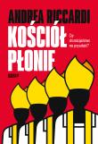Kościół płonie. Autor: Andrea Riccardi, Edward Augustyn. Dadada.pl Okładka książki Kościół płonie