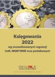 Okładka książki Księgowania 2022 wg znowelizowanych regulacji UOR, MSSF/MSR oraz podatkowych