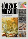 Łódzkie mozaiki. Autor: Stępień Bartosz. Dadada.pl Okładka książki Łódzkie mozaiki