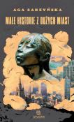 Małe historie z dużych miast. Autor: Sarzyńska Aga. Dadada.pl Okładka książki Małe historie z dużych miast