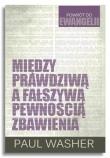 Między prawdziwą a fałszywą pewnością zbawienia. Autor: Paul Washer. Dadada.pl Okładka książki Między prawdziwą a fałszywą pewnością zbawienia