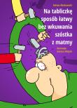 Na tabliczkę sposób łatwy, bez wkuwania... Autor: Markowski Adrian. Dadada.pl Okładka książki Na tabliczkę sposób łatwy, bez wkuwania..