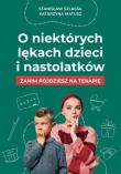 O niektórych lękach dzieci i nastolatków. Autor: Stanisław Szlassa. Dadada.pl Okładka książki O niektórych lękach dzieci i nastolatków