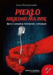 Piekło niejedno ma imię. Autor: Jastrzębski Maciej Janusz. Dadada.pl Okładka książki Piekło niejedno ma imię