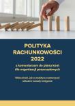 Okładka książki Polityka rachunkowości 2022 z komentarzem do planu kont dla organizacji pozarządowych