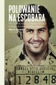 Polowanie na Escobara. Autor: Mark Bowden. Dadada.pl Okładka książki Polowanie na Escobara