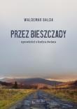 Okładka książki Przez Bieszczady...Opowieści z końca świata
