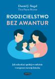 Rodzicielstwo bez awantur. Jak odzyskać spokój w rodzinie i wesprzeć rozwój dziecka. Autor: Daniel Siegel, Tina Payne-Bryson. Dadada.pl Okładka książki Rodzicielstwo bez awantur. Jak odzyskać spokój w rodzinie i wesprzeć rozwój dziecka