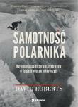 Samotność polarnika. Najwspanialsza historia o przetrwaniu w dziejach wypraw odkrywczych. Autor: Gregory David Roberts, GOŹDZIKOWSKI ANDRZEJ. Dadada.pl Okładka książki Samotność polarnika. Najwspanialsza historia o przetrwaniu w dziejach wypraw odkrywczych