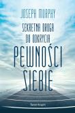 Sekretna droga do odkrycia pewności siebie. Autor: Joseph Murphy. Dadada.pl Okładka książki Sekretna droga do odkrycia pewności siebie