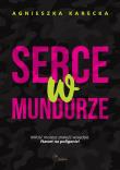 Serce w mundurze. Autor: Agnieszka Karecka. Dadada.pl Okładka książki Serce w mundurze
